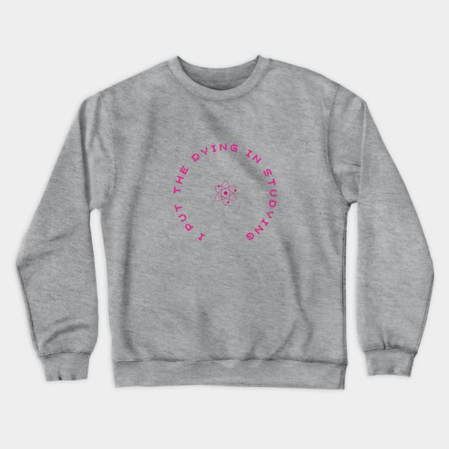 i put the dying in studying Crewneck Sweatshirt by Nyrrra